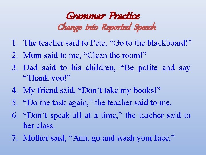 Grammar Practice Change into Reported Speech 1. The teacher said to Pete, “Go to