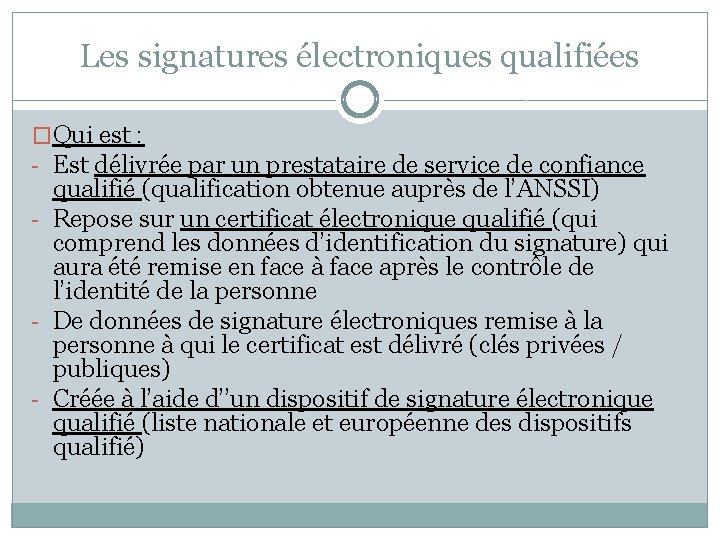 Les signatures électroniques qualifiées �Qui est : - Est délivrée par un prestataire de