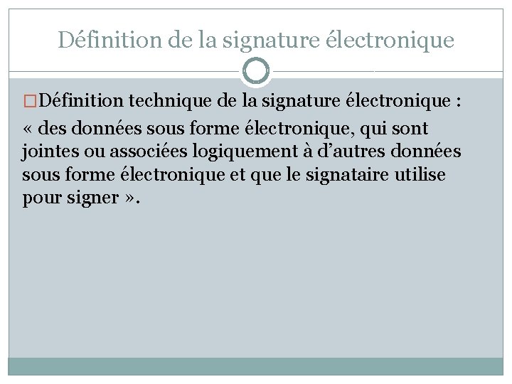 Définition de la signature électronique �Définition technique de la signature électronique : « des