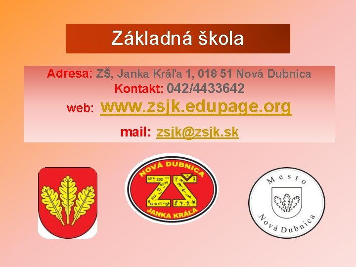 Základná škola Adresa: ZŠ, Janka Kráľa 1, 018 51 Nová Dubnica Kontakt: 042/4433642 web: