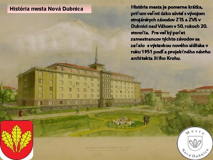 História mesta Nová Dubnica História mesta je pomerne krátka, pričom veľmi úzko súvisí s