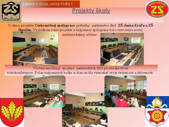 Základná škola, Janka Kráľa 1 Projekty školy V rámci projektu Cezhraničnej spolupráce prebieha partnerstvo