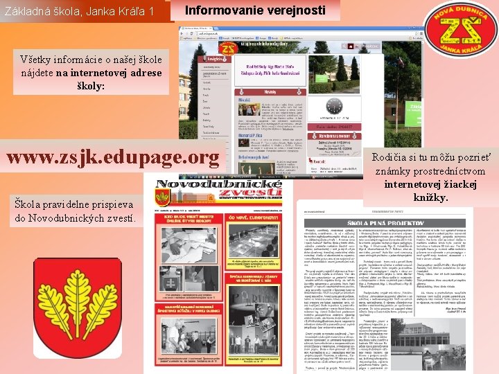 Základná škola Janka Kráľa Základná škola, Janka Kráľa 1 Informovanie verejnosti Všetky informácie o