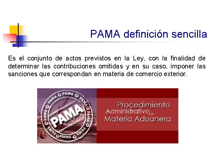 PAMA definición sencilla Es el conjunto de actos previstos en la Ley, con la