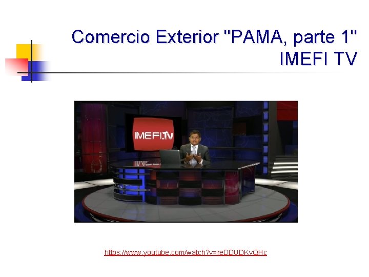 Comercio Exterior "PAMA, parte 1" IMEFI TV https: //www. youtube. com/watch? v=re. DDUDKv. QHc