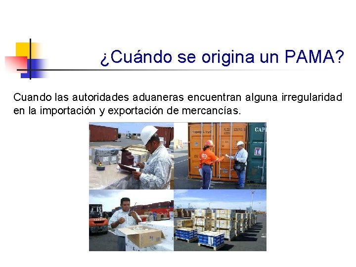 ¿Cuándo se origina un PAMA? Cuando las autoridades aduaneras encuentran alguna irregularidad en la