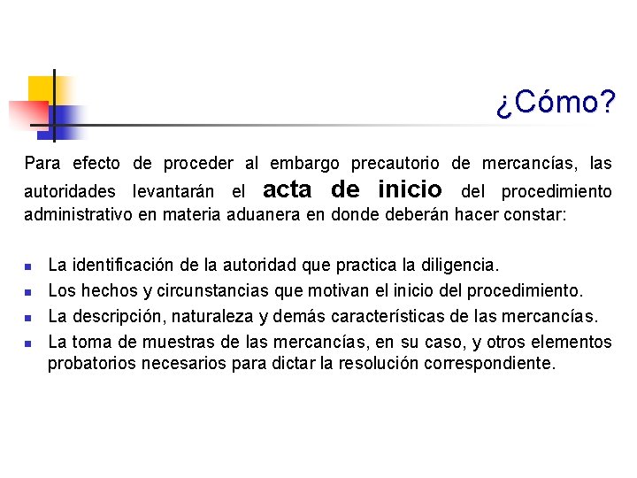 ¿Cómo? Para efecto de proceder al embargo precautorio de mercancías, las autoridades levantarán el