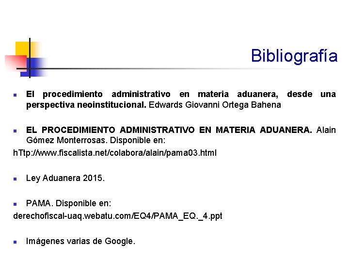 Bibliografía n El procedimiento administrativo en materia aduanera, desde una perspectiva neoinstitucional. Edwards Giovanni