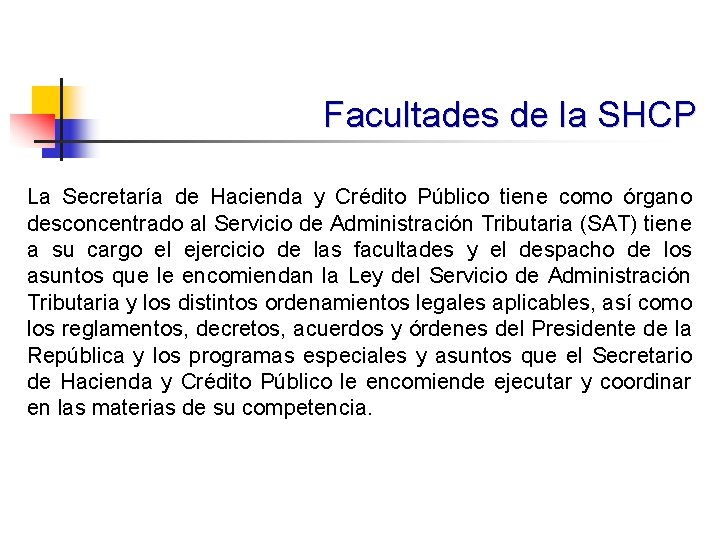 Facultades de la SHCP La Secretaría de Hacienda y Crédito Público tiene como órgano