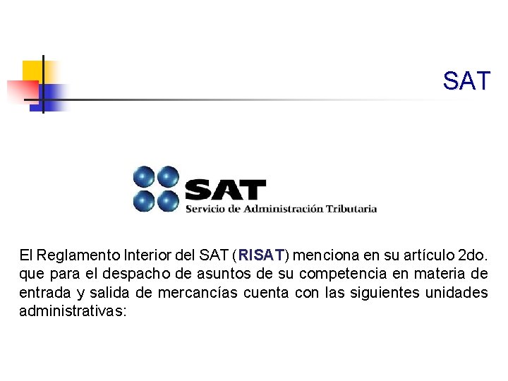 SAT El Reglamento Interior del SAT (RISAT) menciona en su artículo 2 do. que