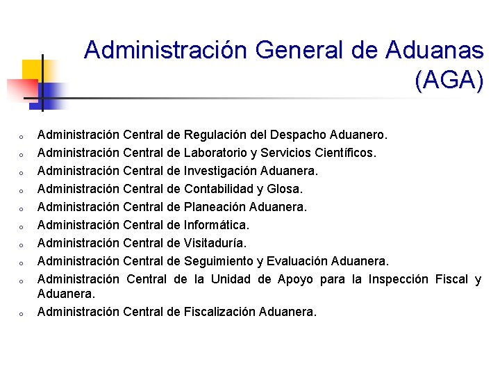 Administración General de Aduanas (AGA) o o o o o Administración Central de Regulación