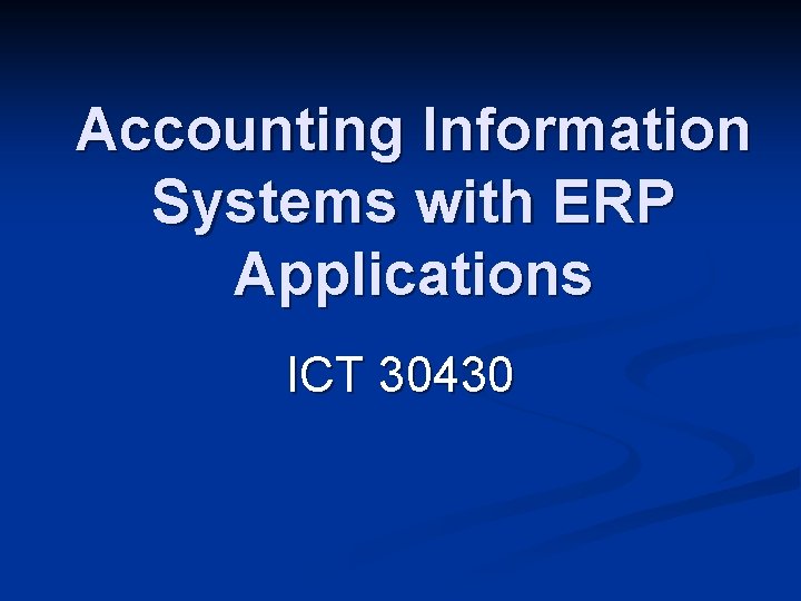 Accounting Information Systems with ERP Applications ICT 30430 