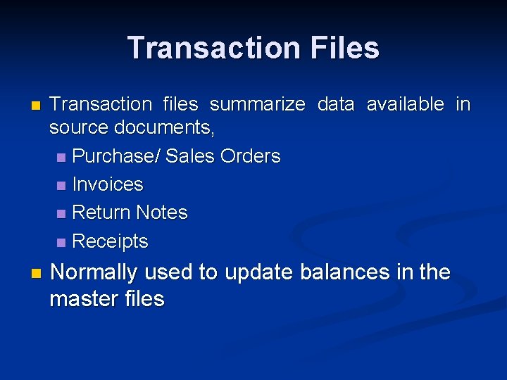 Transaction Files n Transaction files summarize data available in source documents, n Purchase/ Sales
