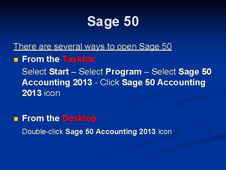 Sage 50 There are several ways to open Sage 50 n From the Taskbar
