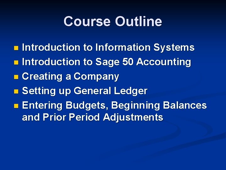 Course Outline Introduction to Information Systems n Introduction to Sage 50 Accounting n Creating