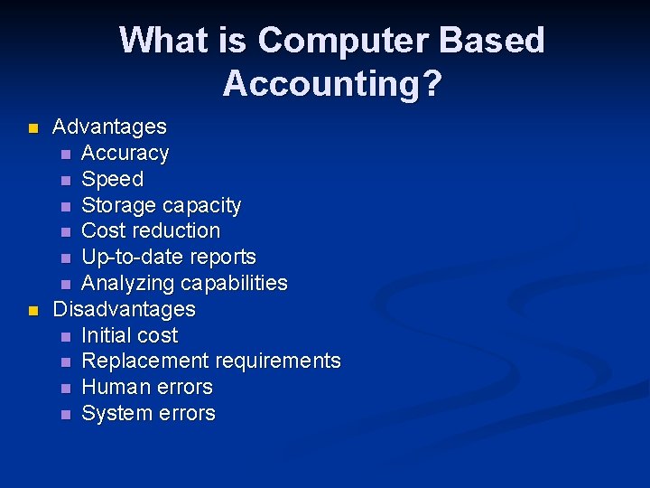 What is Computer Based Accounting? n n Advantages n Accuracy n Speed n Storage