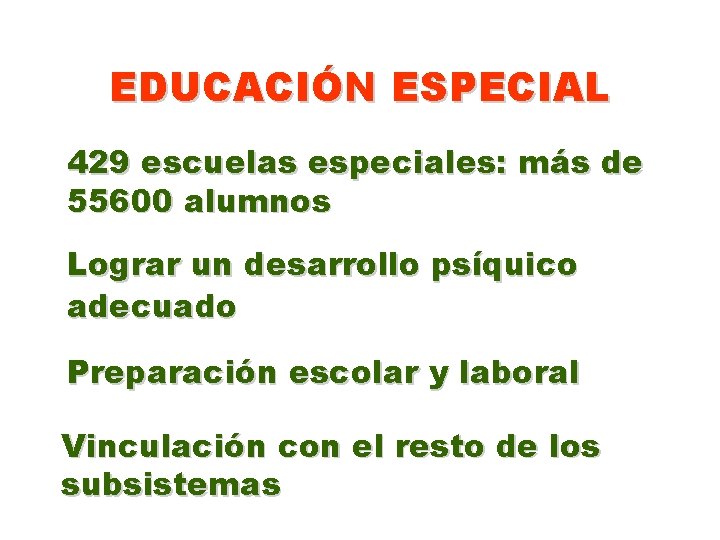 EDUCACIÓN ESPECIAL 429 escuelas especiales: más de 55600 alumnos Lograr un desarrollo psíquico adecuado