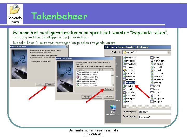 Takenbeheer Ga naar het configuratiescherm en opent het venster “Geplande taken”, beter nog maakt