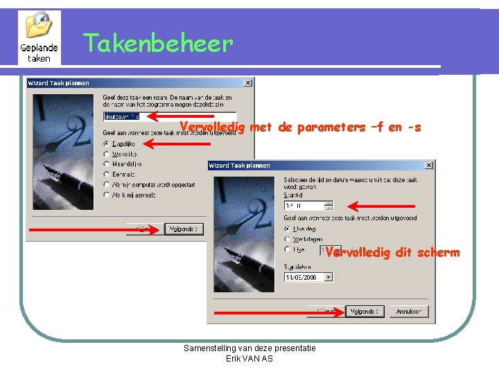 Takenbeheer Vervolledig met de parameters –f en -s Vervolledig dit scherm Samenstelling van deze