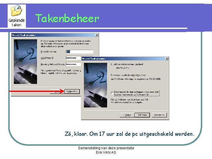 Takenbeheer Zó, klaar. Om 17 uur zal de pc uitgeschakeld worden. Samenstelling van deze