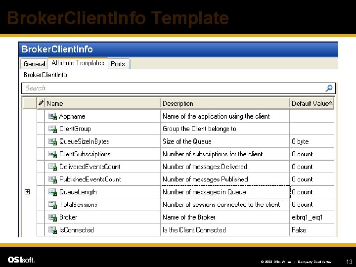 Broker. Client. Info Template © 2008 OSIsoft, Inc. | Company Confidential 13 