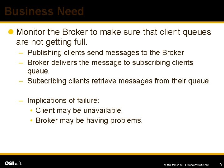 Business Need l Monitor the Broker to make sure that client queues are not