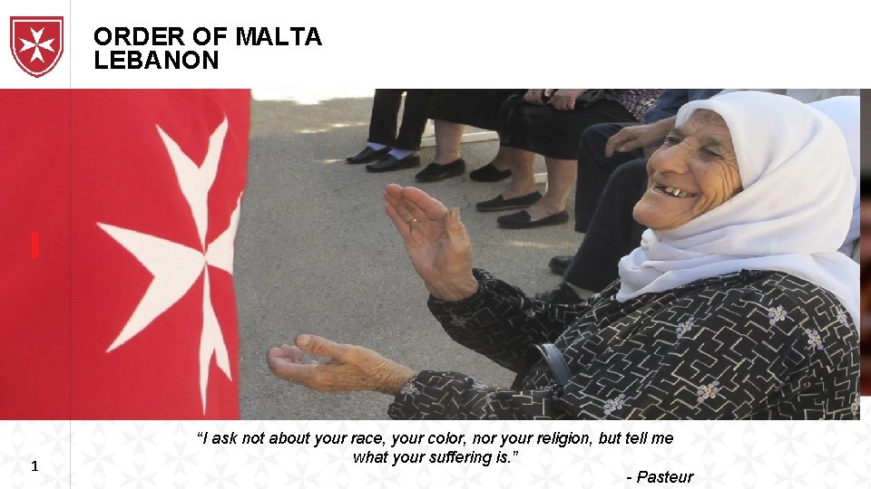 ORDER OF MALTA LEBANON 1 “I ask not about your race, your color, nor