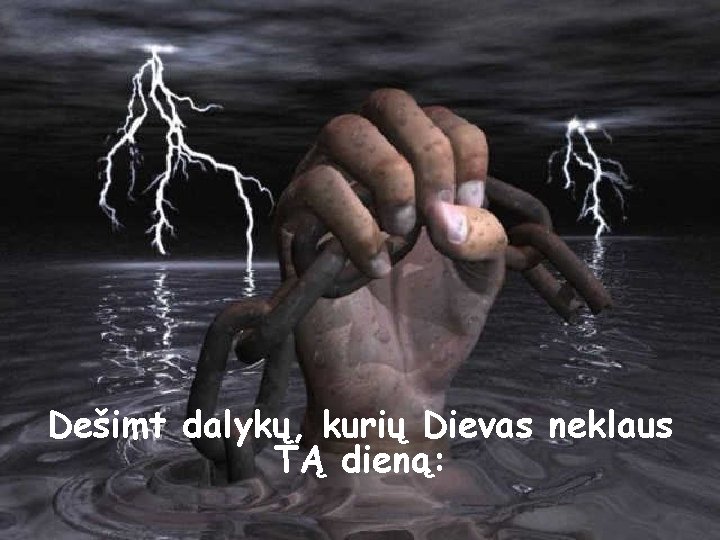 Dešimt dalykų, kurių Dievas neklaus TĄ dieną: 