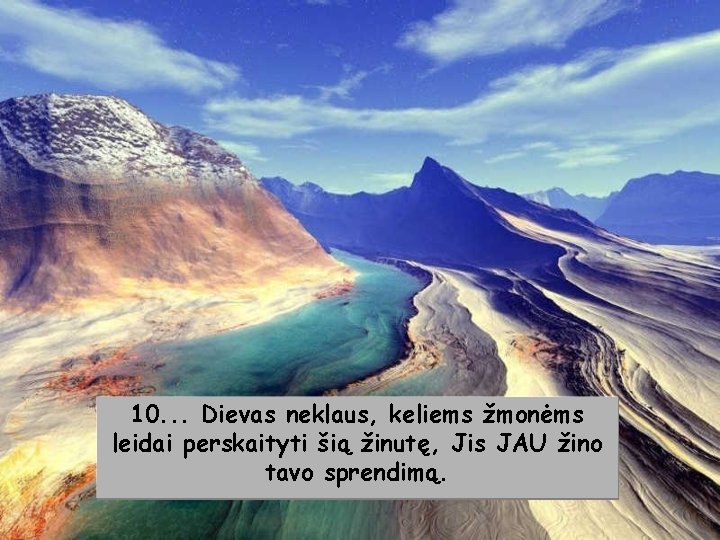 10. . . Dievas neklaus, keliems žmonėms leidai perskaityti šią žinutę, Jis JAU žino