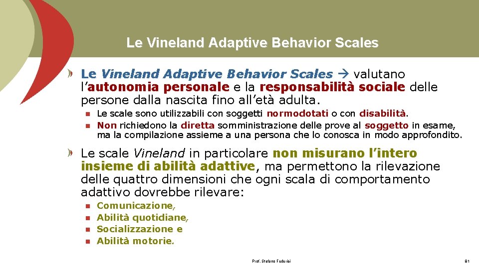 Le Vineland Adaptive Behavior Scales valutano l’autonomia personale e la responsabilità sociale delle persone