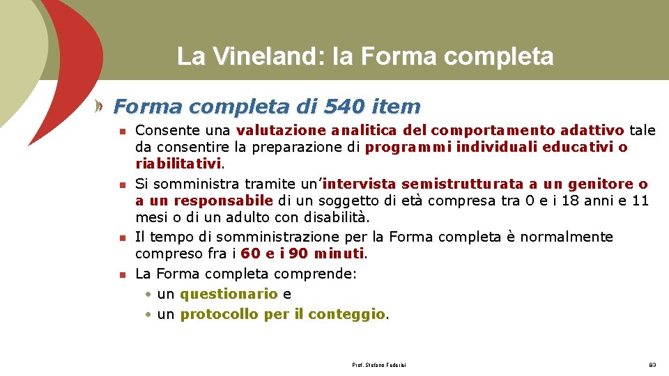 La Vineland: la Forma completa di 540 item n n Consente una valutazione analitica