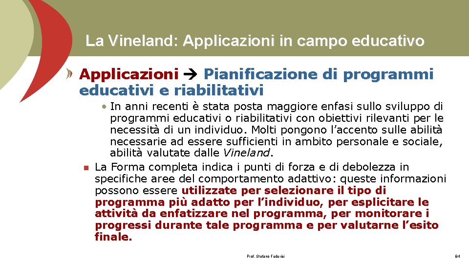 La Vineland: Applicazioni in campo educativo Applicazioni Pianificazione di programmi educativi e riabilitativi n