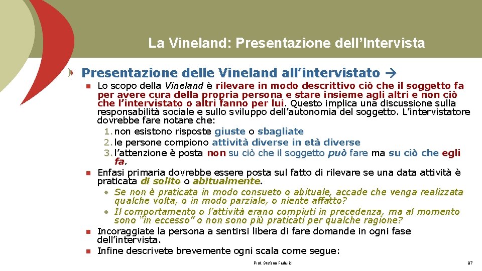 La Vineland: Presentazione dell’Intervista Presentazione delle Vineland all’intervistato n n Lo scopo della Vineland