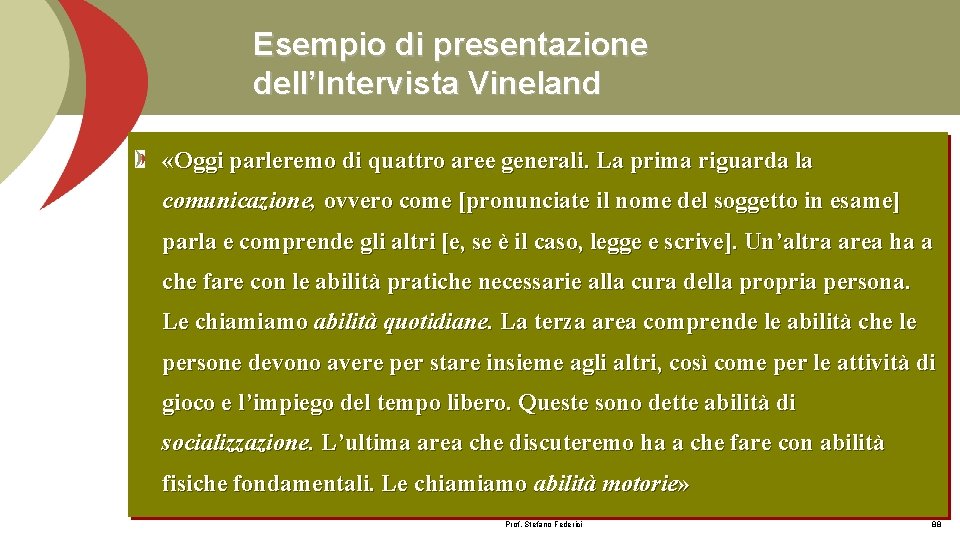 Esempio di presentazione dell’Intervista Vineland «Oggi parleremo di quattro aree generali. La prima riguarda