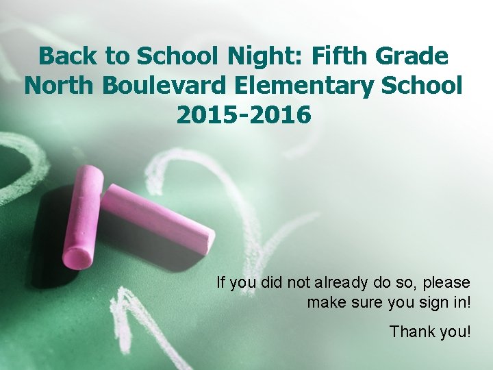 Back to School Night: Fifth Grade North Boulevard Elementary School 2015 -2016 If you