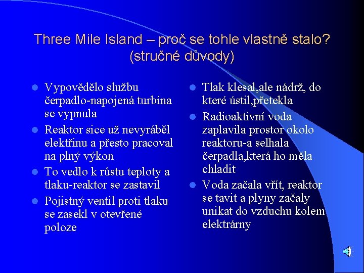 Three Mile Island – proč se tohle vlastně stalo? (stručné důvody) Vypovědělo službu čerpadlo-napojená