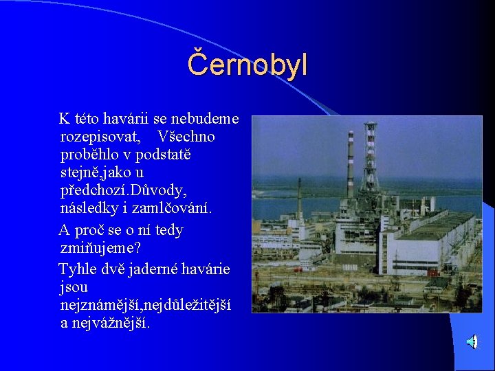 Černobyl K této havárii se nebudeme rozepisovat, Všechno proběhlo v podstatě stejně, jako u