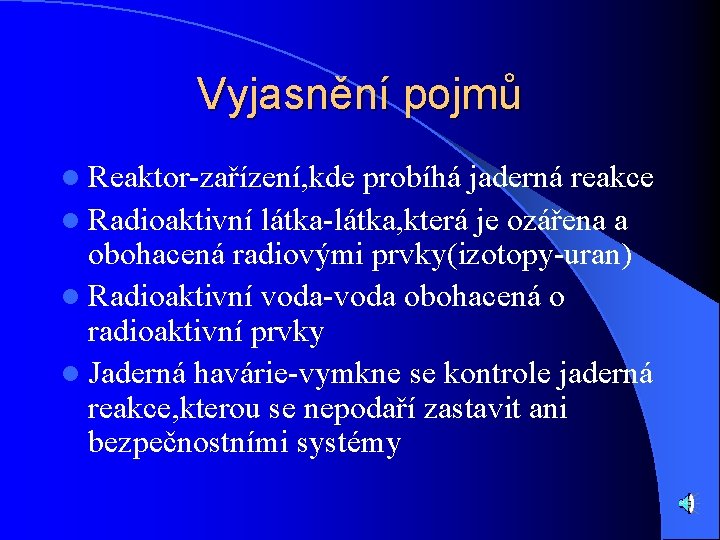 Vyjasnění pojmů l Reaktor-zařízení, kde probíhá jaderná reakce l Radioaktivní látka-látka, která je ozářena