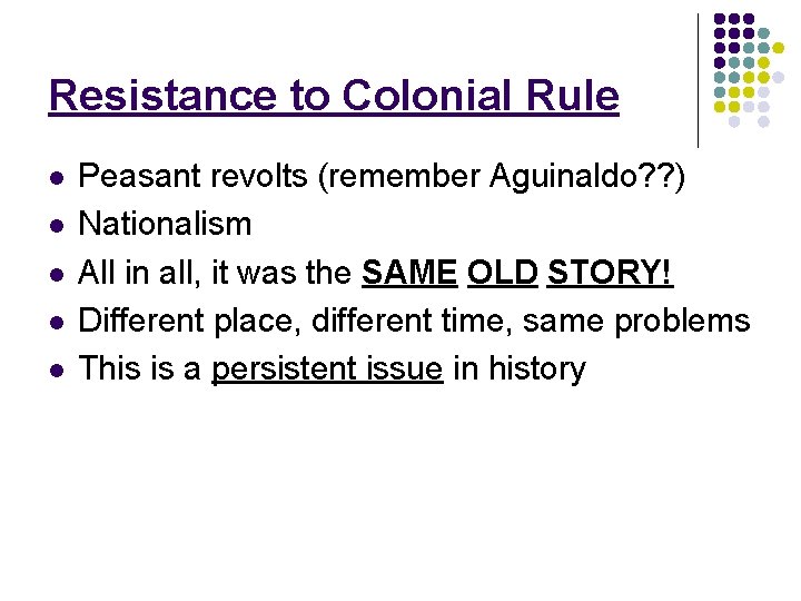 Resistance to Colonial Rule l l l Peasant revolts (remember Aguinaldo? ? ) Nationalism Resistance to Colonial Rule l l l Peasant revolts (remember Aguinaldo? ? ) Nationalism
