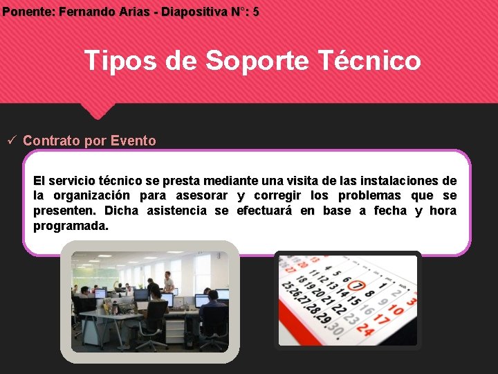 Ponente: Fernando Arias - Diapositiva N°: 5 Tipos de Soporte Técnico Contrato por Evento Ponente: Fernando Arias - Diapositiva N°: 5 Tipos de Soporte Técnico Contrato por Evento