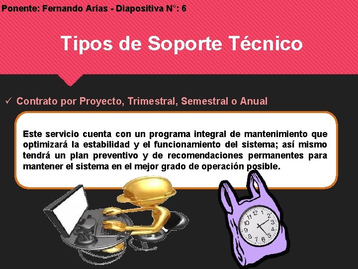 Ponente: Fernando Arias - Diapositiva N°: 6 Tipos de Soporte Técnico Contrato por Proyecto, Ponente: Fernando Arias - Diapositiva N°: 6 Tipos de Soporte Técnico Contrato por Proyecto,