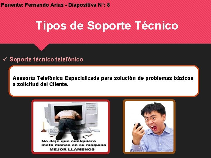 Ponente: Fernando Arias - Diapositiva N°: 8 Tipos de Soporte Técnico Soporte técnico telefónico Ponente: Fernando Arias - Diapositiva N°: 8 Tipos de Soporte Técnico Soporte técnico telefónico