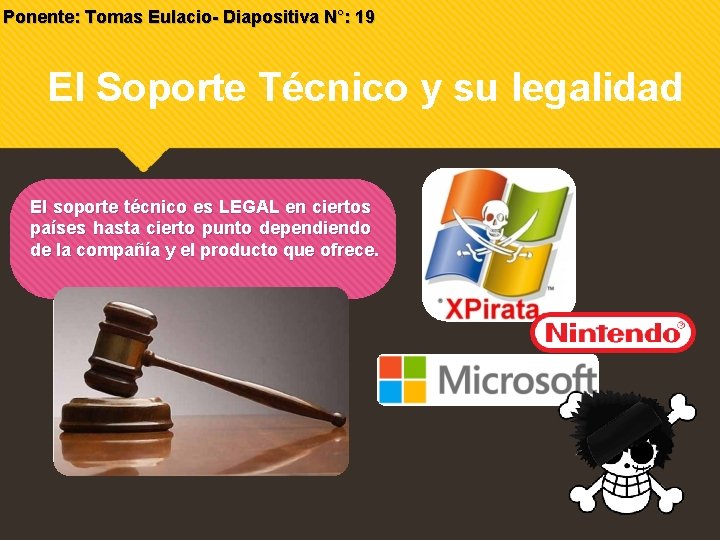 Ponente: Tomas Eulacio- Diapositiva N°: 19 El Soporte Técnico y su legalidad El soporte Ponente: Tomas Eulacio- Diapositiva N°: 19 El Soporte Técnico y su legalidad El soporte