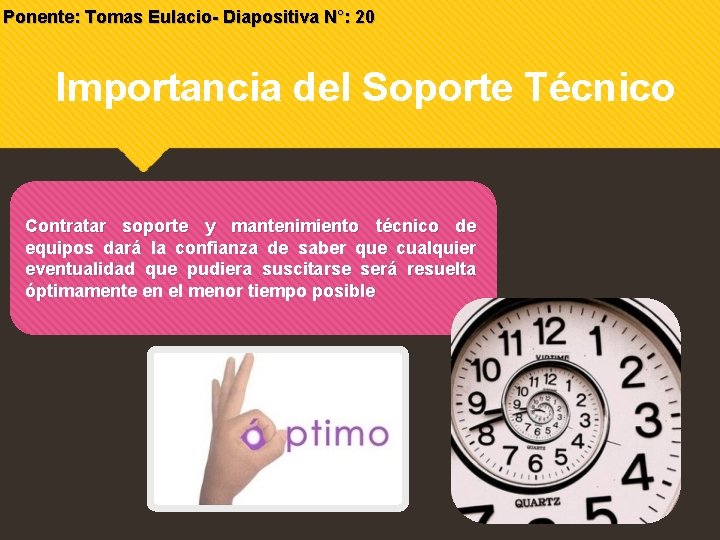 Ponente: Tomas Eulacio- Diapositiva N°: 20 Importancia del Soporte Técnico Contratar soporte y mantenimiento Ponente: Tomas Eulacio- Diapositiva N°: 20 Importancia del Soporte Técnico Contratar soporte y mantenimiento