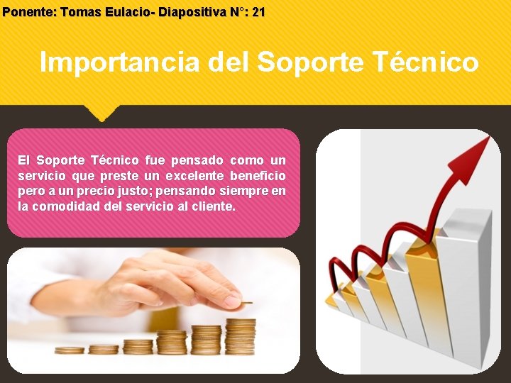 Ponente: Tomas Eulacio- Diapositiva N°: 21 Importancia del Soporte Técnico El Soporte Técnico fue Ponente: Tomas Eulacio- Diapositiva N°: 21 Importancia del Soporte Técnico El Soporte Técnico fue