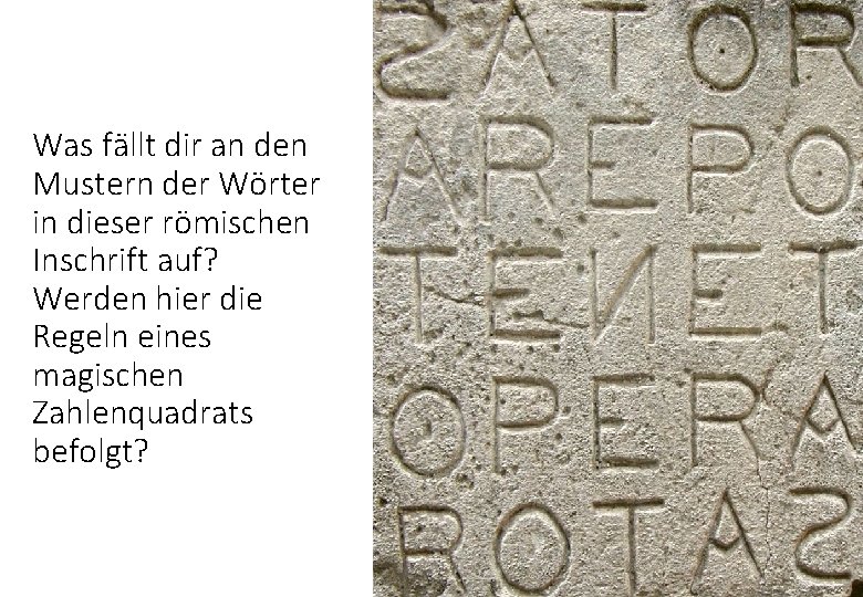 Was fällt dir an den Mustern der Wörter in dieser römischen Inschrift auf? Werden Was fällt dir an den Mustern der Wörter in dieser römischen Inschrift auf? Werden