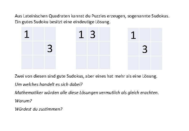 Aus Lateinischen Quadraten kannst du Puzzles erzeugen, sogenannte Sudokus. Ein gutes Sudoku besitzt eine Aus Lateinischen Quadraten kannst du Puzzles erzeugen, sogenannte Sudokus. Ein gutes Sudoku besitzt eine