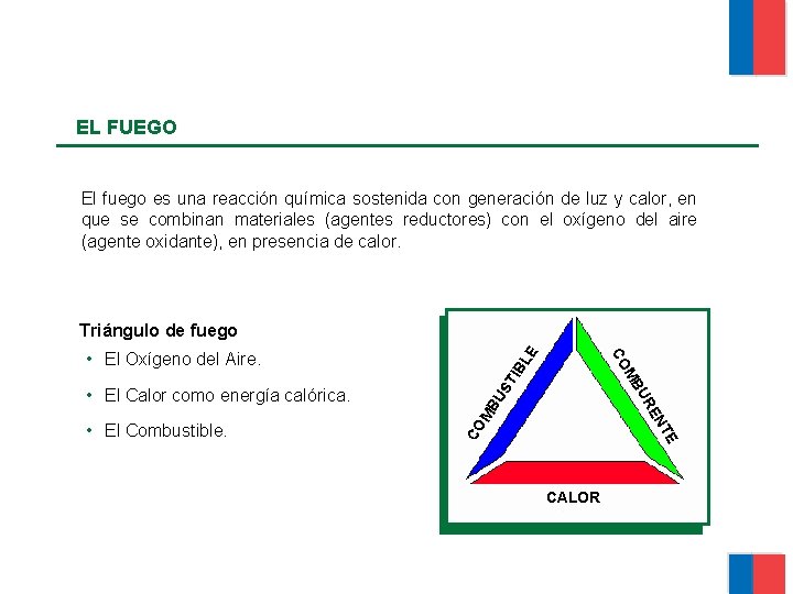EL FUEGO El fuego es una reacción química sostenida con generación de luz y