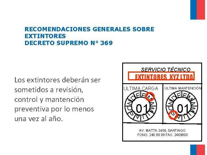 RECOMENDACIONES GENERALES SOBRE EXTINTORES DECRETO SUPREMO N° 369 SERVICIO TÉCNICO EXTINTORES XYZ LTDA. N