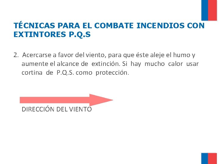 TÉCNICAS PARA EL COMBATE INCENDIOS CON EXTINTORES P. Q. S 2. Acercarse a favor